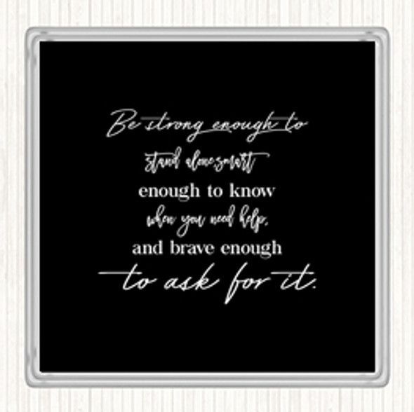 Black White Brave Enough To Ask Quote Coaster