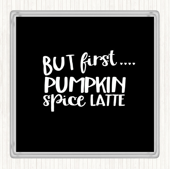 Black White But First Pumpkin Spice Latte Quote Coaster