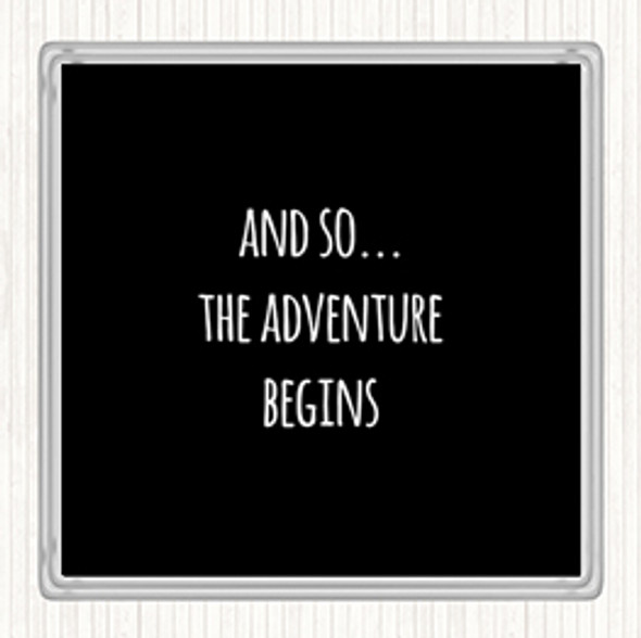 Black White Adventure Begins Quote Coaster