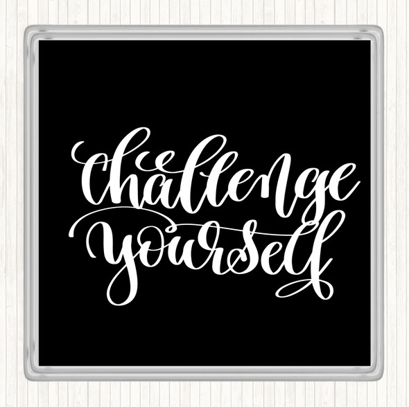 Black White Challenge Yourself Quote Coaster