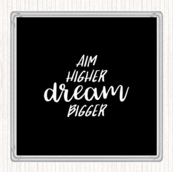 Black White Aim Higher Dream Bigger Quote Coaster