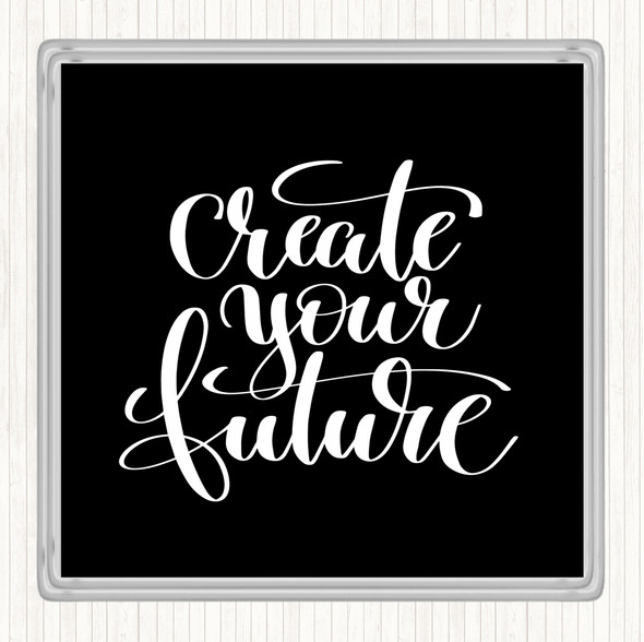 Black White Create Your Future Quote Coaster