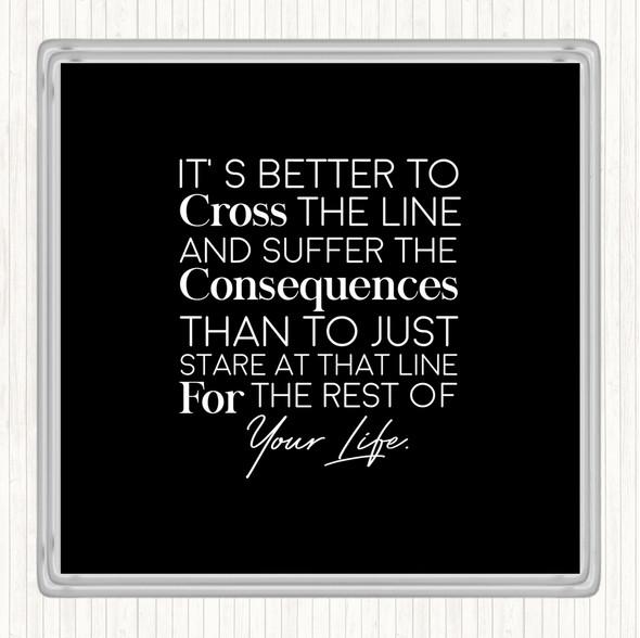 Black White Cross The Line Quote Coaster