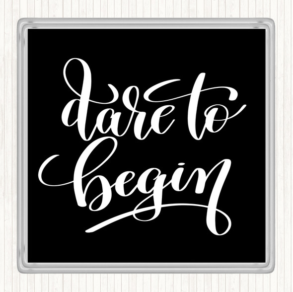 Black White Dare Begin Quote Coaster