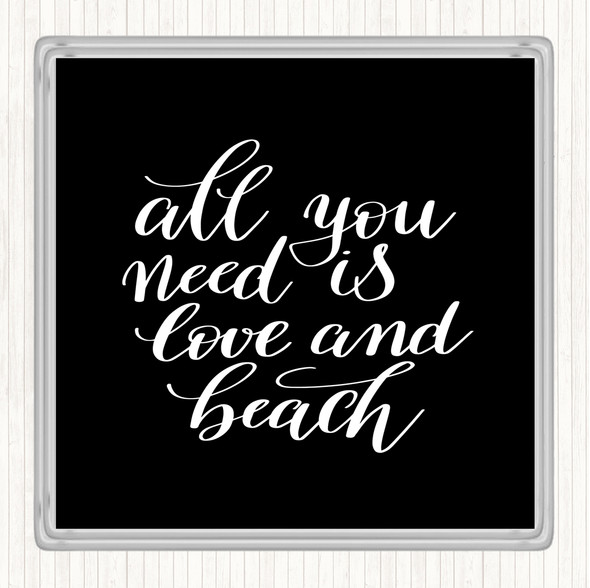 Black White All You Need Love And Beach Quote Coaster
