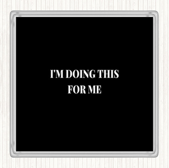 Black White Doing This For Me Quote Coaster