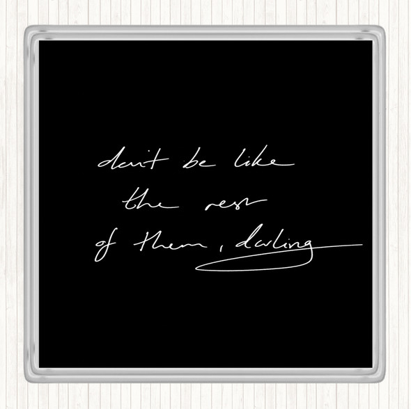Black White Don't Be Like The Rest Of Them Quote Coaster