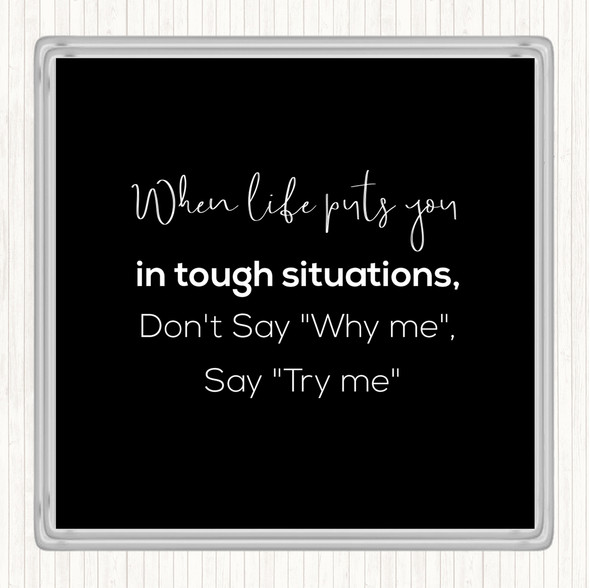 Black White Don't Say Why Me Quote Coaster