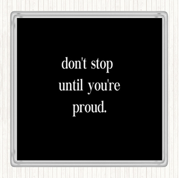 Black White Don't Stop Until You're Proud Quote Coaster