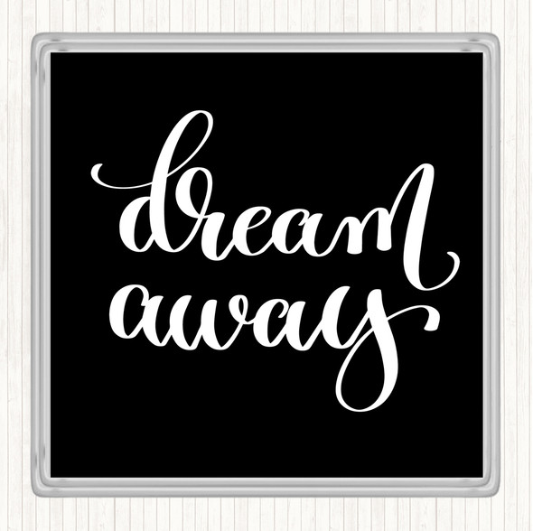 Black White Dream Away Quote Coaster