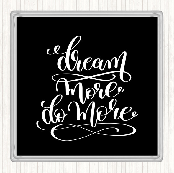 Black White Dream More Quote Coaster