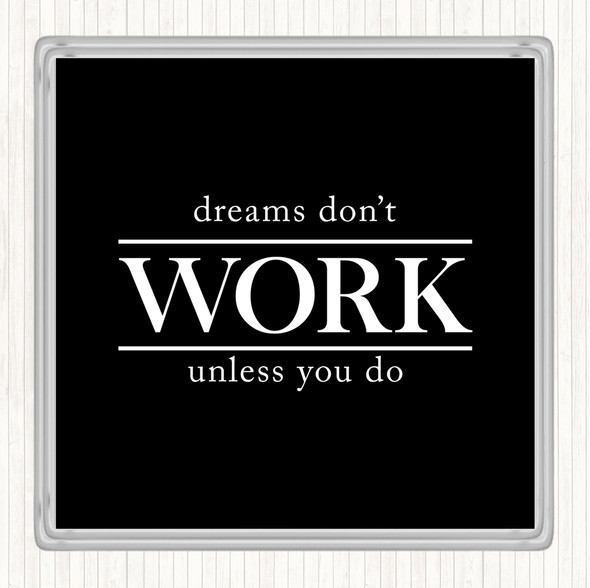 Black White Dreams Don't Work Unless You Do Quote Coaster