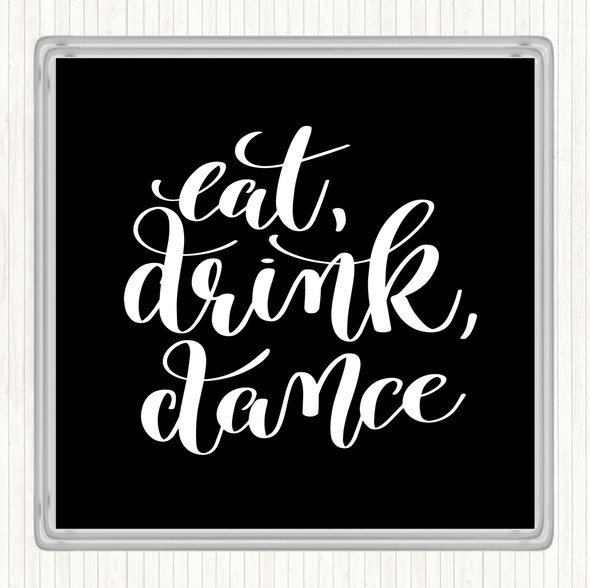 Black White Eat Drink Dance Quote Coaster