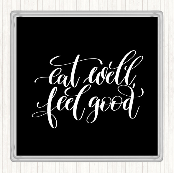 Black White Eat Well Feel Good Quote Coaster