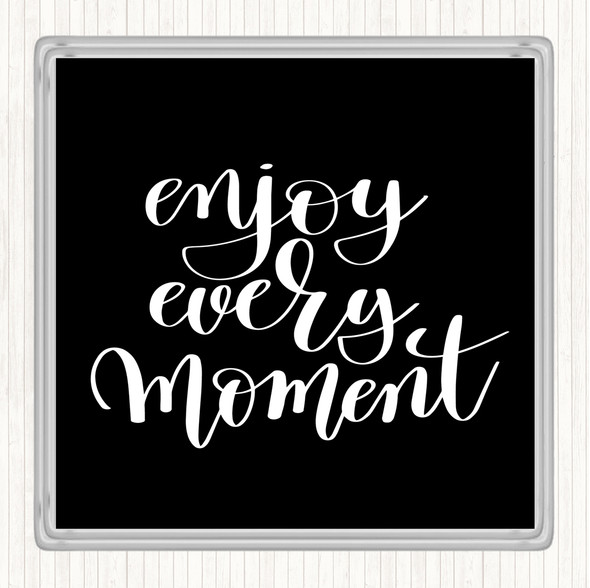 Black White Enjoy Every Moment Swirl Quote Coaster