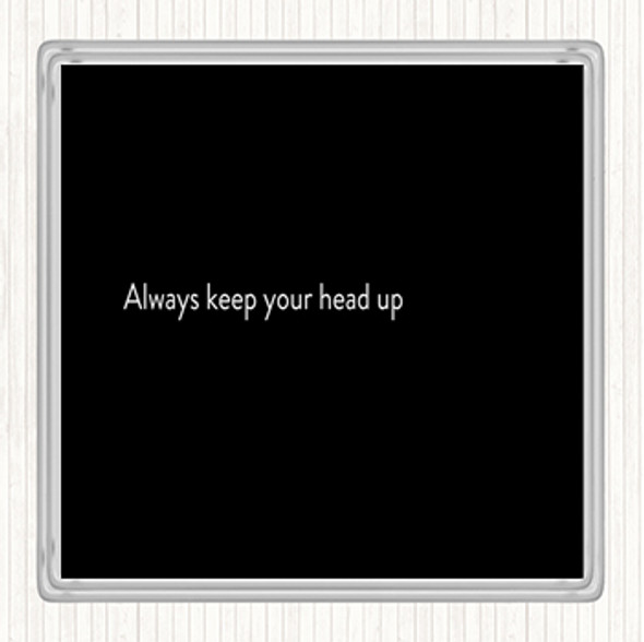 Black White Always Keep Your Head Up Quote Coaster