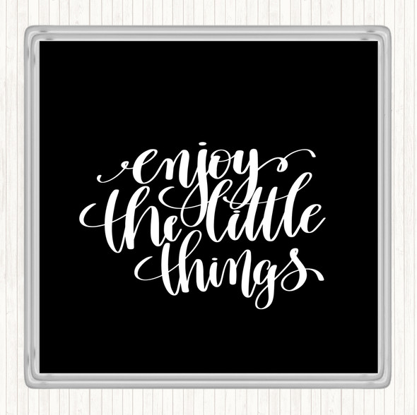Black White Enjoy Little Things Quote Coaster