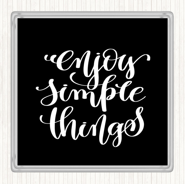 Black White Enjoy Simple Things Quote Coaster