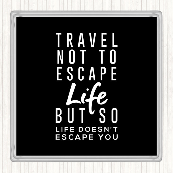 Black White Escape Life Quote Coaster