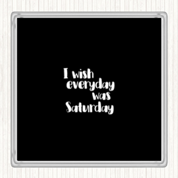 Black White Everyday Was Saturday Quote Coaster