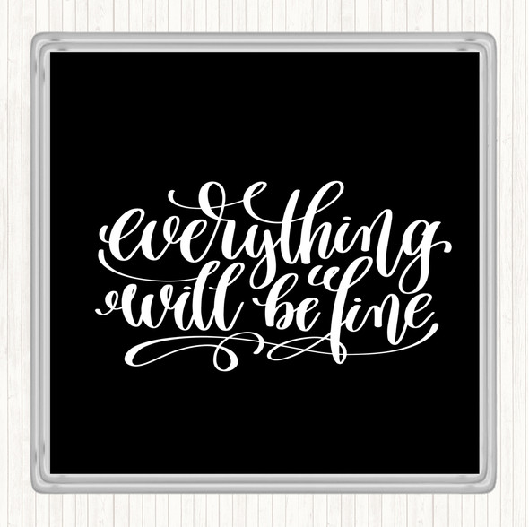 Black White Everything Will Be Fine Quote Coaster