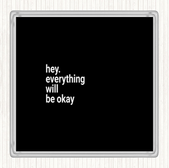 Black White Everything Will Be Ok Quote Coaster