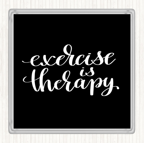 Black White Exercise Is Therapy Quote Coaster