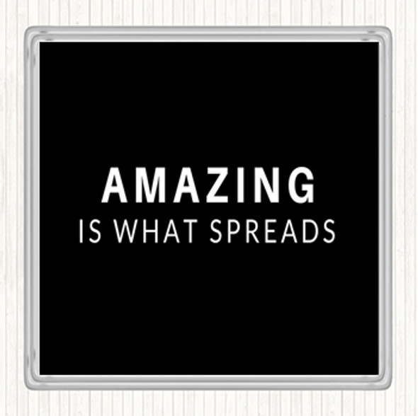 Black White Amazing Is What Spreads Quote Coaster