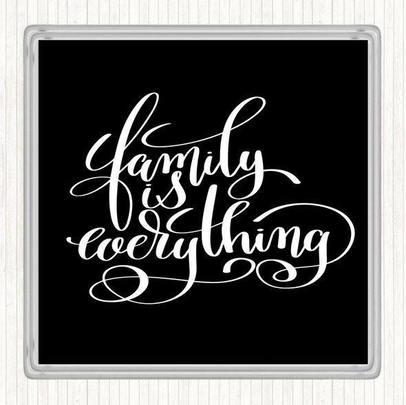 Black White Family Is Everything Quote Coaster