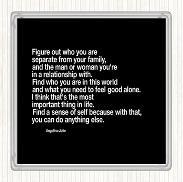 Black White Find A Sense Of Self Because Can Do Anything Else Angeline Jolie Quote Coaster