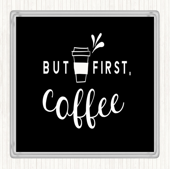 Black White First Coffee Quote Coaster