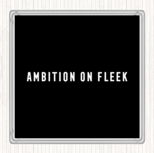 Black White Ambition On Fleek Bold Quote Coaster