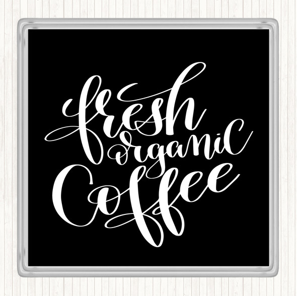 Black White Fresh Organic Coffee Quote Coaster