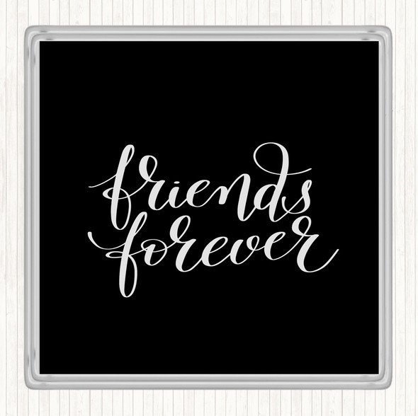 Black White Friends Forever Quote Coaster
