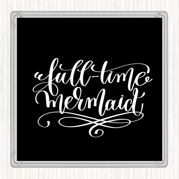 Black White Full Time Mermaid Quote Coaster