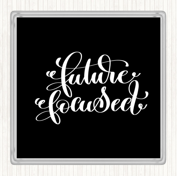 Black White Future Focussed Quote Coaster