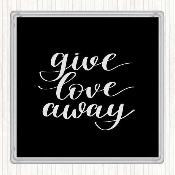 Black White Give Love Away Quote Coaster