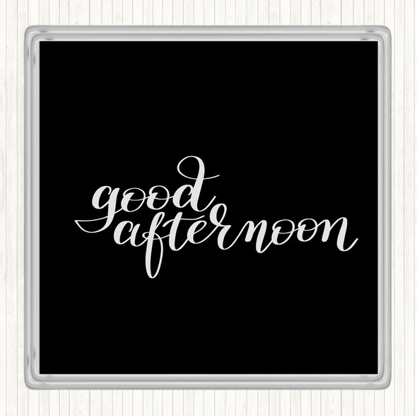 Black White Good Afternoon Quote Coaster