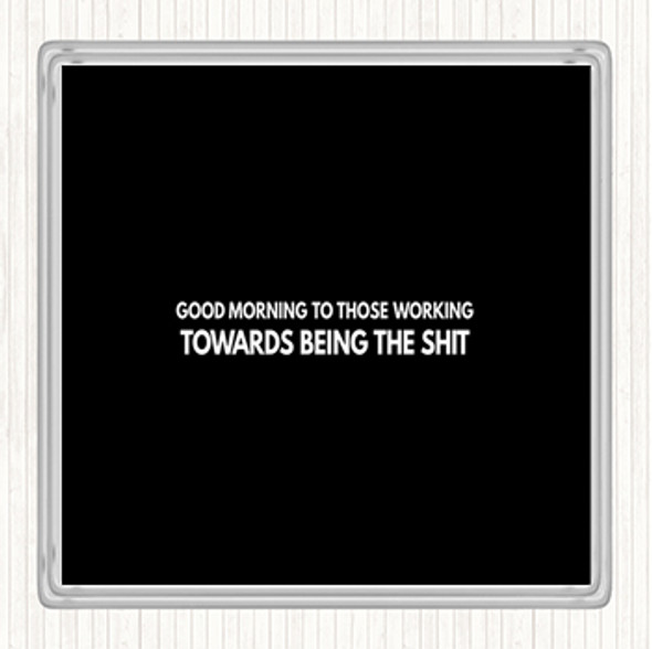 Black White Good Morning To Those Working Quote Coaster