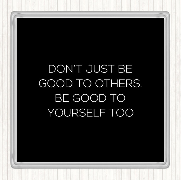 Black White Good To Others Quote Coaster