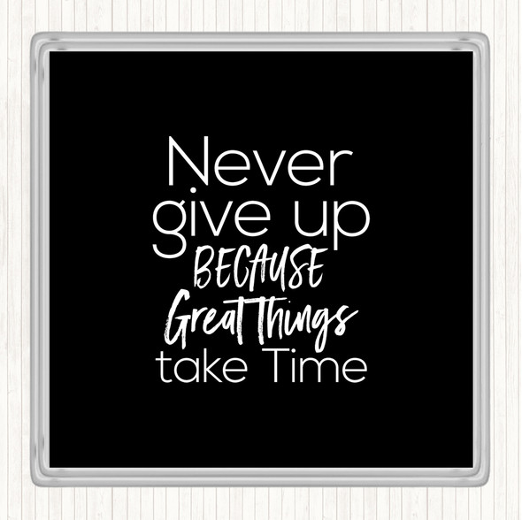 Black White Great Things Take Time Quote Coaster