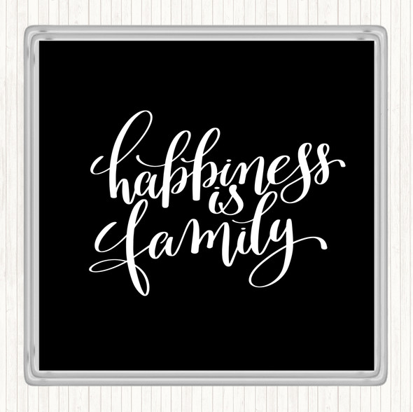 Black White Happiness Is Family Quote Coaster