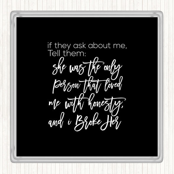 Black White Ask About Me Quote Coaster