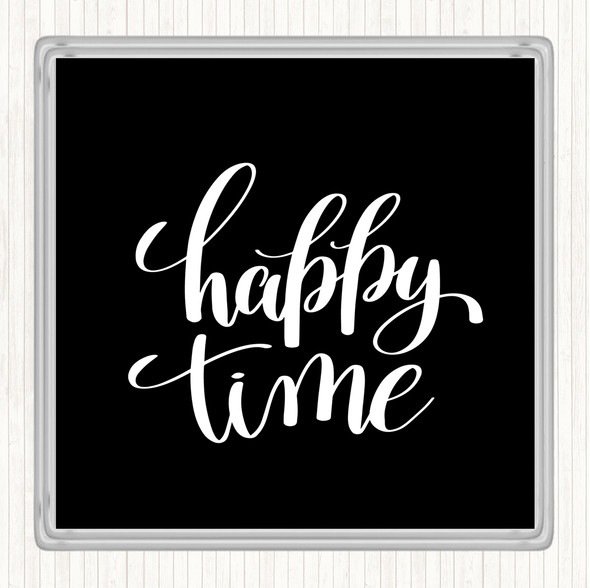 Black White Happy Time Quote Coaster