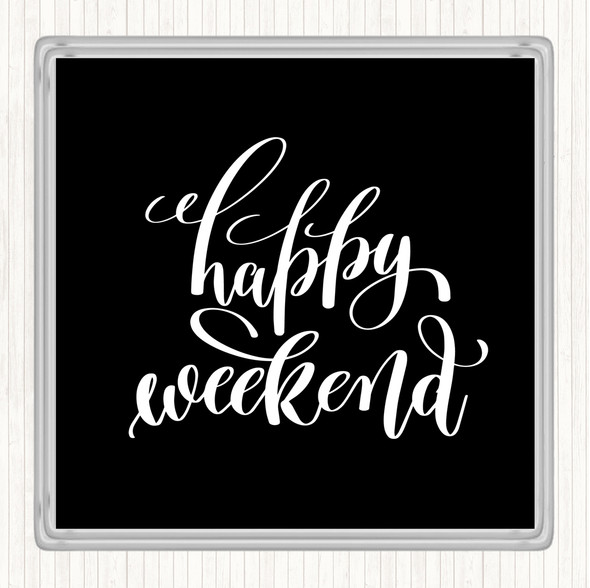 Black White Happy Week Quote Coaster