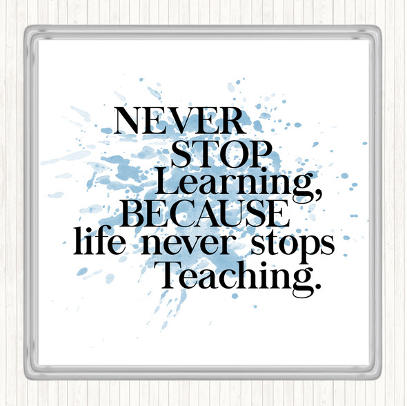 Blue White Life Never Stops Teaching Inspirational Quote Coaster