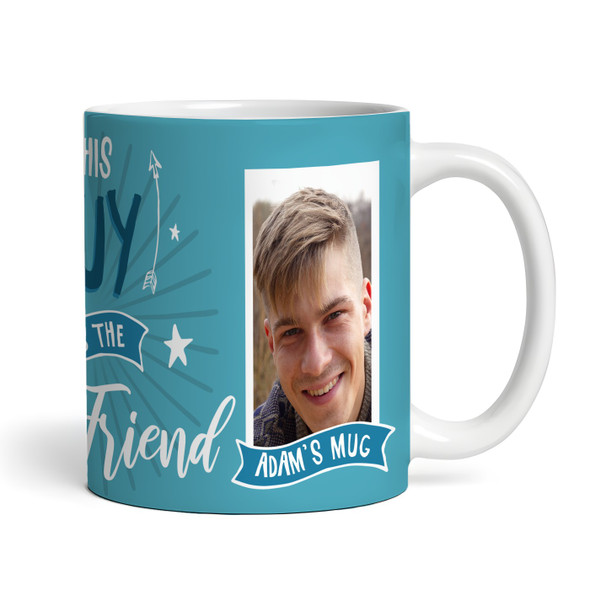 This Guy Has The Best Friend Gift For Friend Photo Blue Tea Personalised Mug