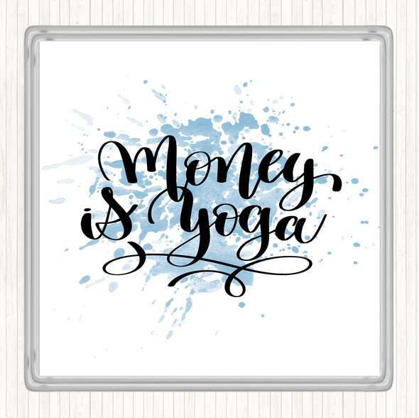 Blue White Money Is Yoga Inspirational Quote Coaster