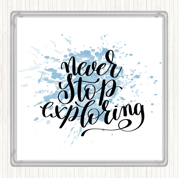 Blue White Never Stop Exploring Inspirational Quote Coaster