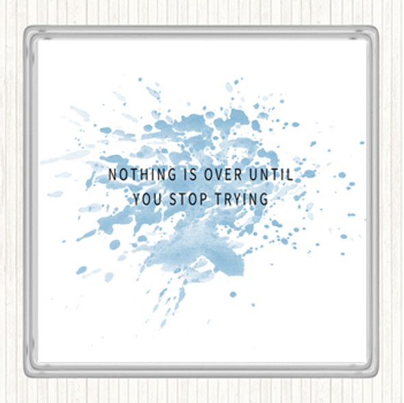 Blue White Nothing Is Over Until You Stop Trying Quote Coaster